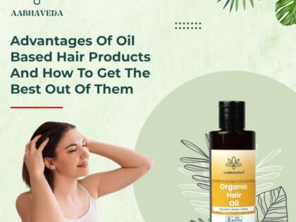 Advantages of oil based hair products and how to get the best out of them