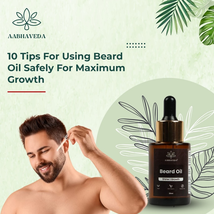 10 Tips for Using Beard Oil Safely for Maximum Growth