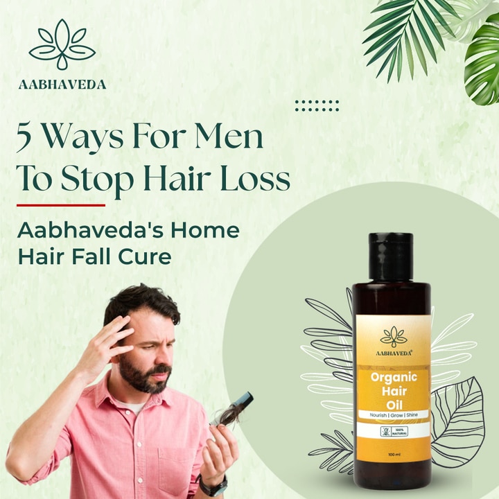 5 Ways for Men to Stop Hair Loss: Aabhaveda’s Home Hair Fall Cure