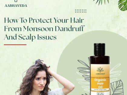 How to Protect Your Hair from Monsoon Dandruff and Scalp Issues