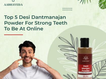 Top 5 Desi Dantmanjan Powders for Strong Teeth